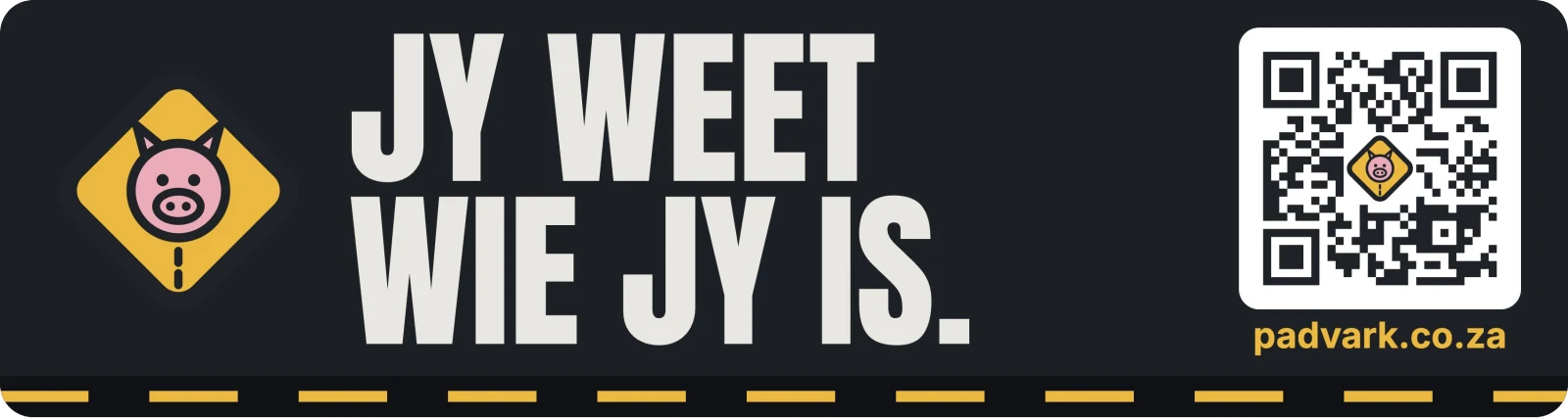 Bumper sticker: Jy weet wie jy is.
